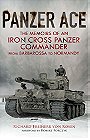 PANZER ACE — THE MEMOIRS OF AN IRON CROSS PANZER COMMANDER FROM BARBAROSSA TO NORMANDY 