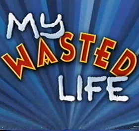 My Wasted Life