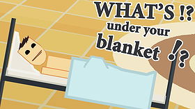 What's under your blanket !?