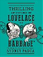 The Thrilling Adventures of Lovelace and Babbage: The (Mostly) True Story of the First Computer