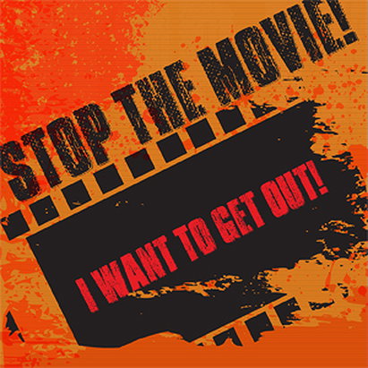 Stop The Movie! I Want To Get Out!