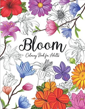Bloom Coloring Book for Adults: Beautiful Coolest Flower Garden and Botanical Floral Prints for Stress Relief The Great Gift of Seniors | Over 50 ... Plants, Nature, and Gardening to Color.