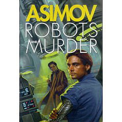 Robots and Murder: The Caves of Steel/ The Naked Sun/ Robots of Dawn