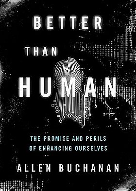 Better than Human: The Promise and Perils of Enhancing Ourselves (Philosophy in Action)