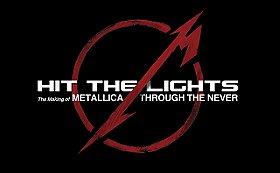 Hit the Lights: The Making of Metallica Through the Never