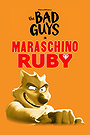 The Bad Guys in Maraschino Ruby