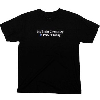 My Brain Chemistry is Perfect T-Shirt