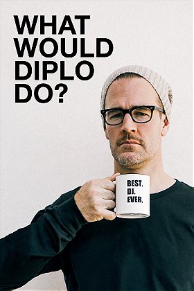 What Would Diplo Do?                                  (2017- )