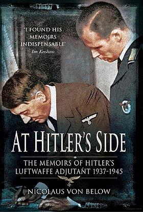 At Hitler's Side: The Memoirs of Hitler's Luftwaffe Adjutant, 1937-1945