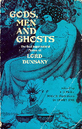 Gods, Men and Ghosts: Best Supernatural Fiction of Lord Dunsany
