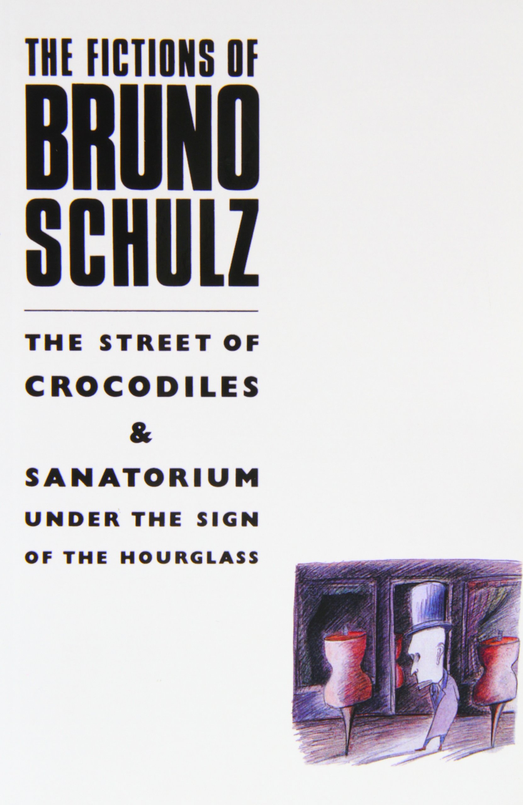 Fictions of Bruno Schulz: The Street of Crocodiles and Sanatorium under the Sign of the Hourglass