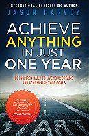 Achieve Anything In Just One Year: Be Inspired Daily to Live Your Dreams and Accomplish Your Goals
