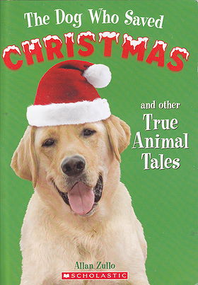 The Dog Who Saved Christmas and Other true Animal Tales