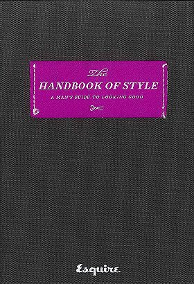 Esquire - The Handbook of Style: A Man's Guide to Looking Good