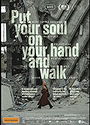 Put your soul on your hand and walk