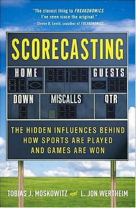 Scorecasting: The Hidden Influences Behind How Sports Are Played and Games Are Won [Hardcover]