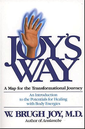 Joy's Way—A Map for the Transformational Journey: An Introduction to the Potentials for Healing with Body Energies