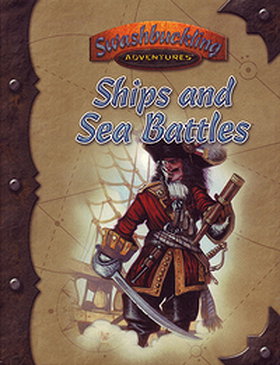 Swashbuckling Adventures: Ships and Sea Battles (7th Sea d20 Supplement)