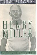 The Happiest Man Alive: A Biography of Henry Miller