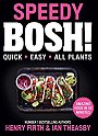 Speedy BOSH!: Over 100 New Quick and Easy Plant-Based Meals in 30 Minutes from the Authors of the Highest Selling Vegan Cookbook Ever