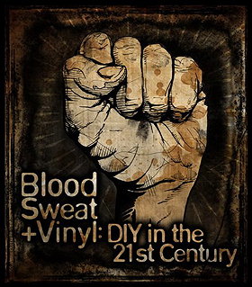 Blood, Sweat + Vinyl: DIY in the 21st Century