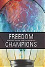 FREEDOM CHAMPIONS — STORIES FROM THE FRONT LINES IN THE WAR OF IDEAS 