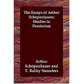 The Essays of Schopenhauer; Studies in Pessimism
