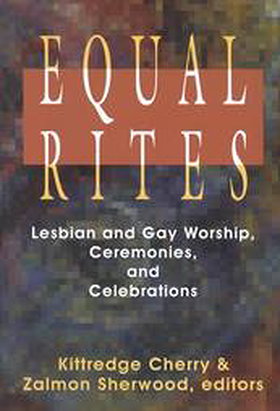 Equal Rites: Lesbian and Gay Worship, Ceremonies, and Celebrations