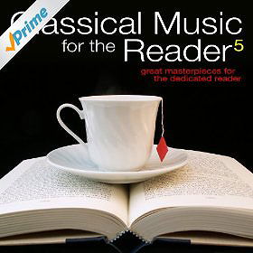 Classical Music for the Reader 5: Great Masterpieces for the Dedicated Reader
