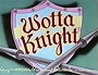 Wotta Knight