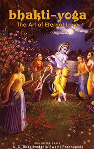 Bhakti-yoga; The Art of Eternal Love