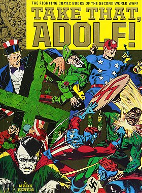 Take That, Adolf!: The Fighting Comic Books Of The Second World War