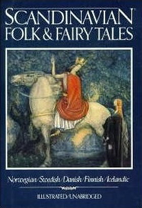 Scandinavian Folk & Fairy Tales: Tales From Norway, Sweden, Denmark, Finland & Iceland