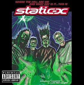 Where the Hell Are We & What Day is it: This is Static-X