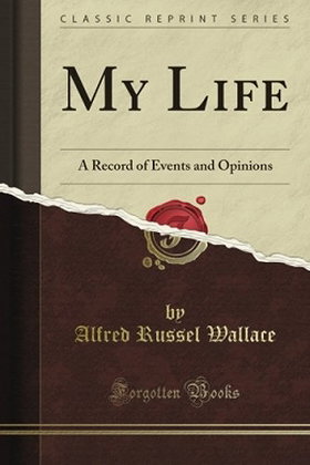My Life: A Record of Events and Opinions (Classic Reprint)