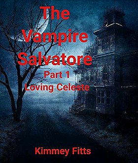 The Vampire Salvatore: Part 1 Loving Celeste