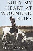Bury My Heart At Wounded Knee: An Indian History of the American West 