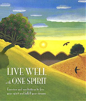 Live Well with One Spirit: Exercies and Meditations to Free Your Spirit and Fulfill Your Dreams