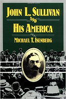John L. Sullivan and His America by Michael T. Isenberg