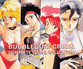 Bubblegum Crisis: Complete Vocal Collection