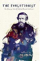 The Evolutionist; The Strange Tale of Alfred Russel Wallace