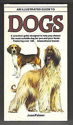 Illustrated Guide to Dogs: A Practical Guide Designed to Help You Choose the Most Suitable Dog for You and Your Home. a Salamander Book
