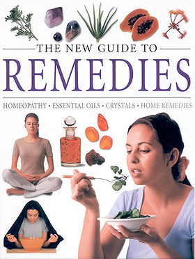 The New Guide to Remedies: Homeopathy,  Essential Oils, Crystals, Home Remedies
