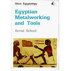 Egyptian Metalworking and Tools (Shire Egyptology)