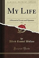 My Life: A Record of Events and Opinions, Vol. 2 (Classic Reprint)