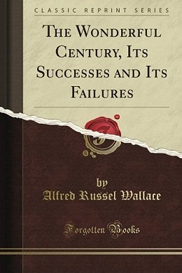 The Wonderful Century Its Successes and Its Failures (Classic Reprint)