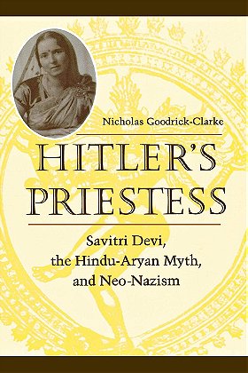 Hitler's Priestess: Savitri Devi, the Hindu-Aryan Myth, and Neo-Nazism