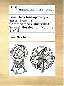 Isaaci Newtoni opera quæ exstant omnia. Commentariis illustrabat Samuel Horsley, ...  Volume 1 of 5 
