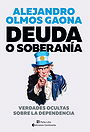 DEUDA O SOBERANIA — VERDADES OCULTAS SOBRE LA DEPENDENCIA