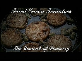 Fried Green Tomatoes: The Moments of Discovery
